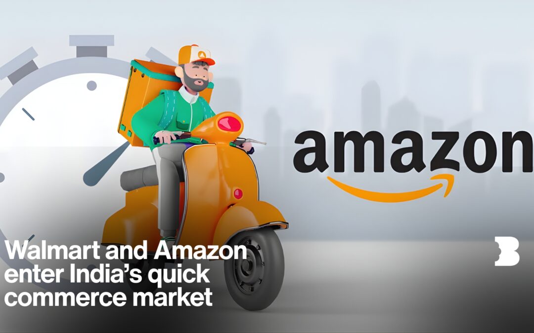 Walmart and Amazon enter India’s quick commerce market